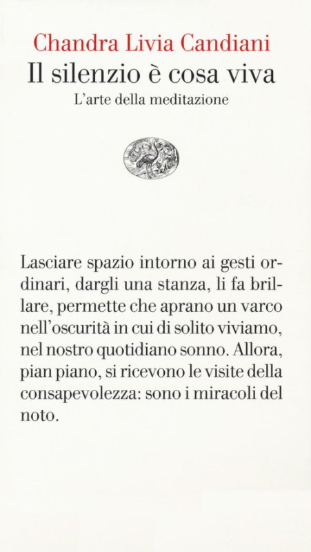 Il silenzio è cosa viva. L'arte della meditazione - Chandra Livia Candiani  - Einaudi - Libro Librerie Università Cattolica del Sacro Cuore