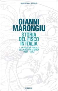 Storia del fisco in Italia. Vol. 1: La politica fiscale della Destra storica (1861-1876).