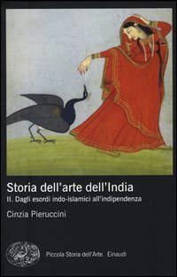 Storia dell'arte dell'India. Vol. 2: Dagli esordi indo-islamici all'indipendenza.