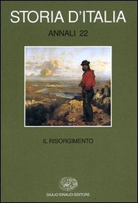 Storia d'Italia. Annali. Vol. 22: Il Risorgimento.