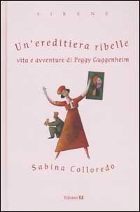 Un'ereditiera ribelle. Vita e avventure di Peggy Guggenheim