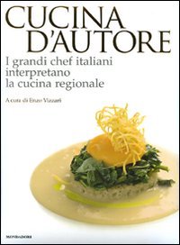 Cucina d'autore. I grandi chef italiani interpretano la cucina regionale