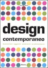 Design contemporaneo. Mutazioni, oggetti, ambienti, architetture