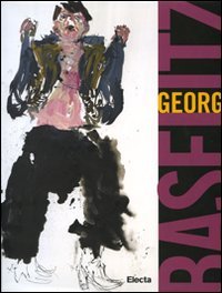 Georg Baselitz. Catalogo della mostra (Napoli, 18 maggio-15 settembre 2008)