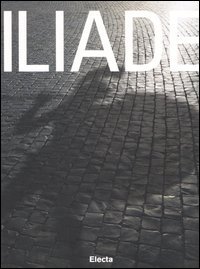 Iliade. Catalogo della mostra (Roma, 9 settembre 2006-25 febbraio 2007)