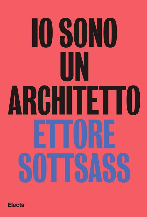 Io sono un architetto. Ettore Sottsass. Lavori dal 1945 al 1975