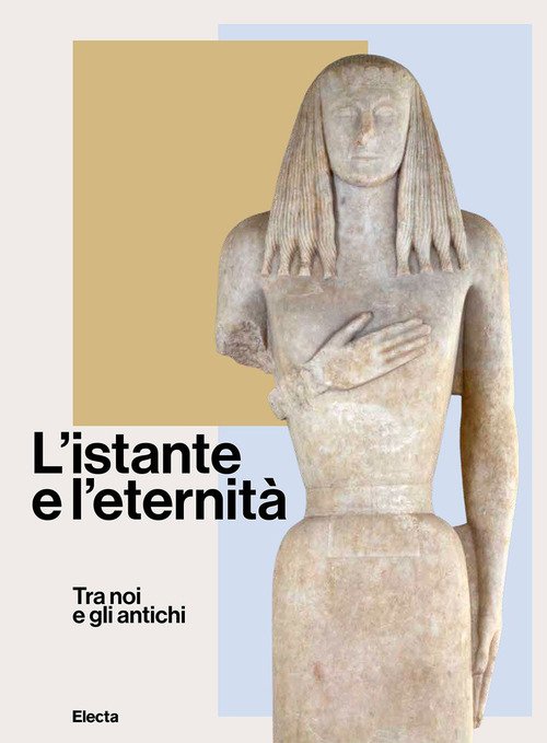 L'istante e l'eternità. Tra noi e gli antichi