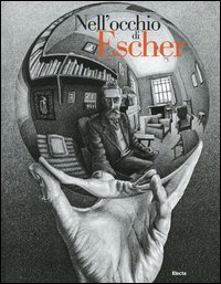Nell'occhio di Escher. Catalogo della mostra (Roma, 21 ottobre 2004-23 gennaio 2005)