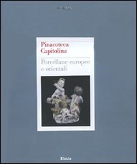 Pinacoteca Capitolina. Porcellane europee e orientali