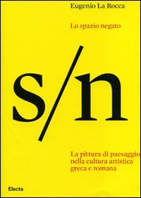 Lo spazio negato. La pittura di paesaggio nella cultura artistica greca e romana