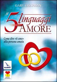 I cinque linguaggi dell'amore. Come dire «ti amo» alla persona amata
