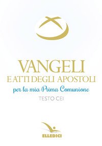 Vangeli e Atti degli Apostoli per la mia prima Comunione. Testo CEI