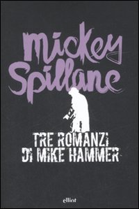 Tre romanzi di Mike Hammer