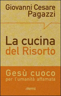 La cucina del Risorto. Gesù «cuoco» per l'umanità affamata