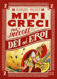 Dei ed eroi. Miti greci per i piccoli