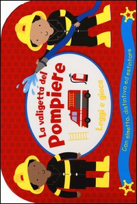 La valigetta del pompiere. Leggi e gioca
