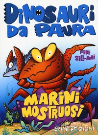 Marini mostruosi. Dinosauri da paura