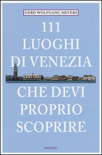 111 luoghi di Venezia che devi proprio scoprire