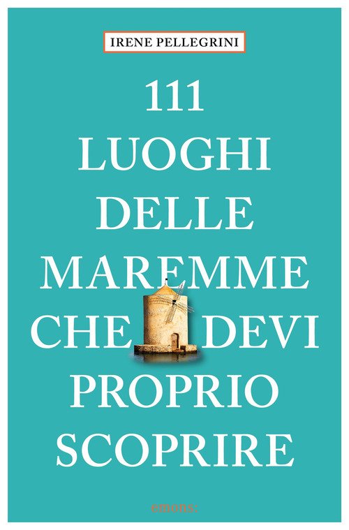111 luoghi delle Maremme che devi proprio scoprire