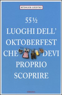 55½ luoghi dell'Oktoberfest che devi proprio scoprire
