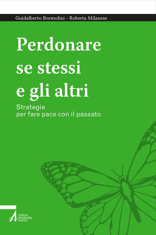 Perdonare se stessi e gli altri. Strategie per fare pace con il passato