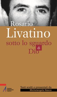 Rosario Livatino. Sotto lo sguardo di Dio