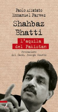 Shahbaz Bhatti. L'aquila del Pakistan