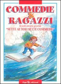 Commedie & Ragazzi. Sette Autori Sette Commedie