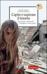 Capire e superare il trauma. Una guida per comprendere e fronteggiare efficacemente i traumi psichici