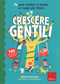 Crescere gentili. Tu puoi rendere il mondo un luogo più felice!