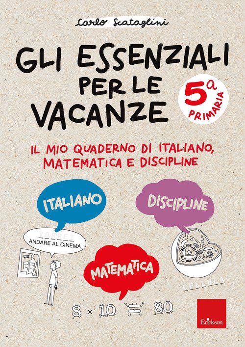 Gli essenziali per le vacanze. Classe quinta. Il mio quaderno di italiano, matematica e discipline