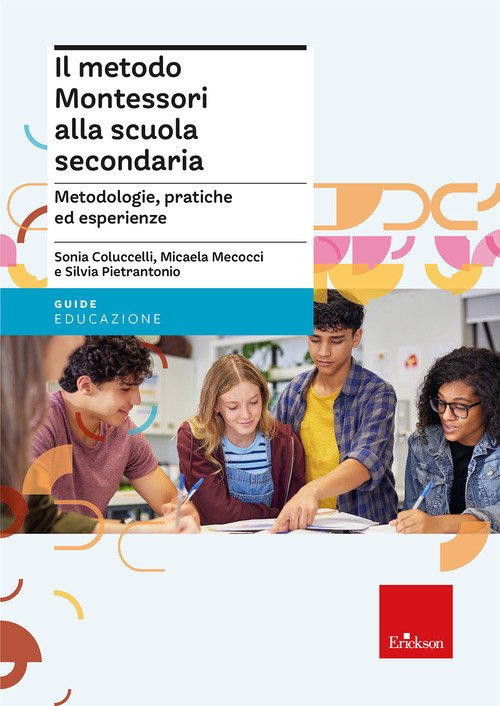 Il metodo Montessori alla scuola secondaria. Metodologie, pratiche ed esperienze