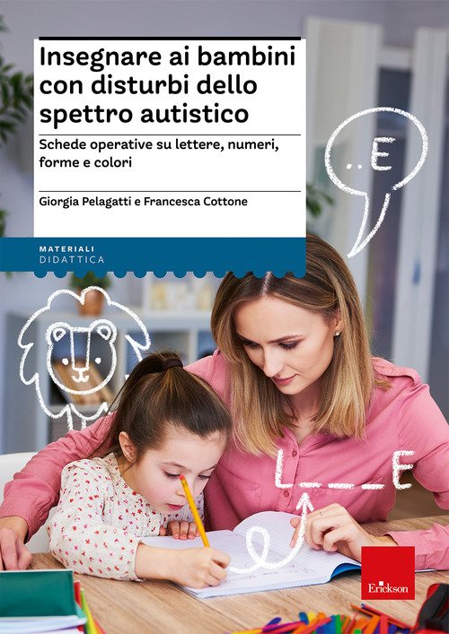 Insegnare ai bambini con disturbi dello spettro autistico. Schede operative su lettere, numeri, forme e colori