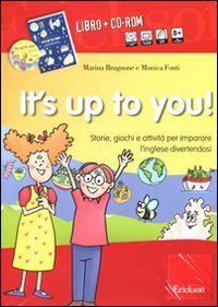 It's up to you! Storie, giochi e attività per imparare l'inglese divertendosi