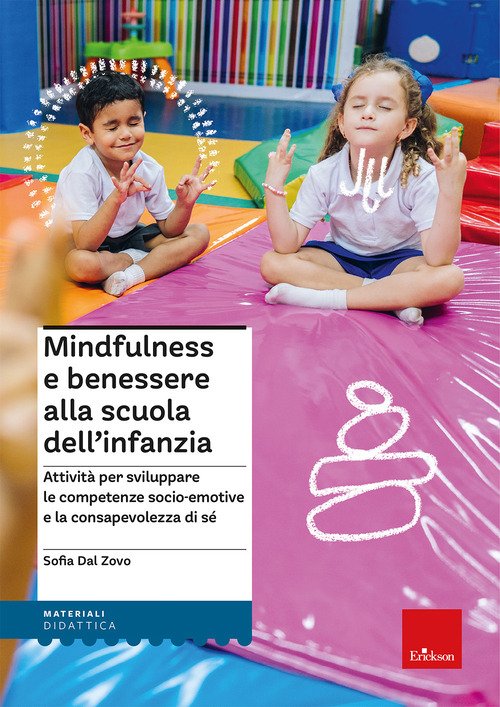 Mindfulness e benessere alla scuola dell'infanzia. Attività per sviluppare le competenze socio-emotive e la consapevolezza di sé