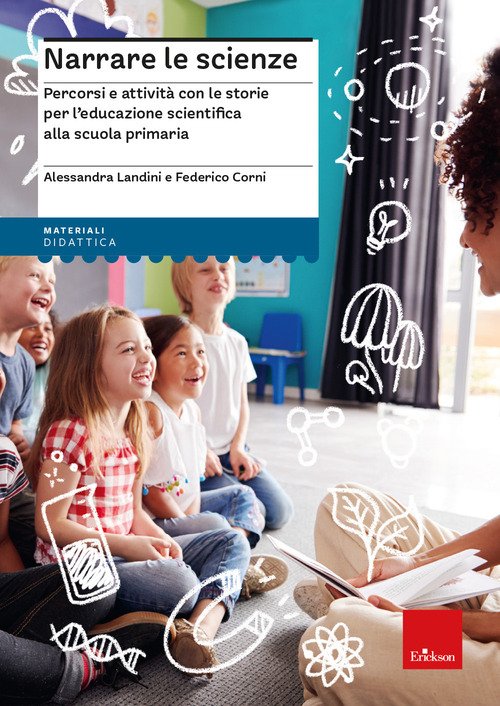 Narrare le scienze. Percorsi e attività con le storie per l'educazione  scientifica alla scuola primaria - Alessandra Landini - Erickson - Libro  Librerie Università Cattolica del Sacro Cuore