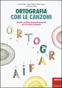 Ortografia con le canzoni. Giochi e attività di potenziamento per la scuola primaria