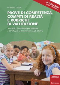 Prove di competenza, compiti di realtà e rubriche di valutazione. Strumenti e materiali per valutare e certificare le competenze degli alunni. Matematica. Scuola primaaria