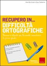Recupero in... difficoltà ortografiche. Percorsi e attività per la scuola secondaria di primo grado