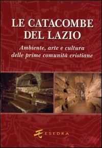 Catacombe Del Lazio. Ambiente, Arte E Cultura Delle Prime Co (le)