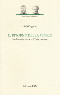 Il ritorno della fenice. Intellettuali e potere nell'Egitto romano
