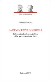 La democrazia diseguale. Riflessioni sull'Atheneion politeia dello pseudo-Senofonte, I 1-9