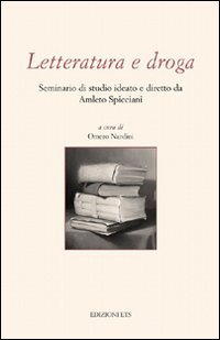 Letteratura e droga. Seminario di studio ideato e diretto da Amleto Spicciani