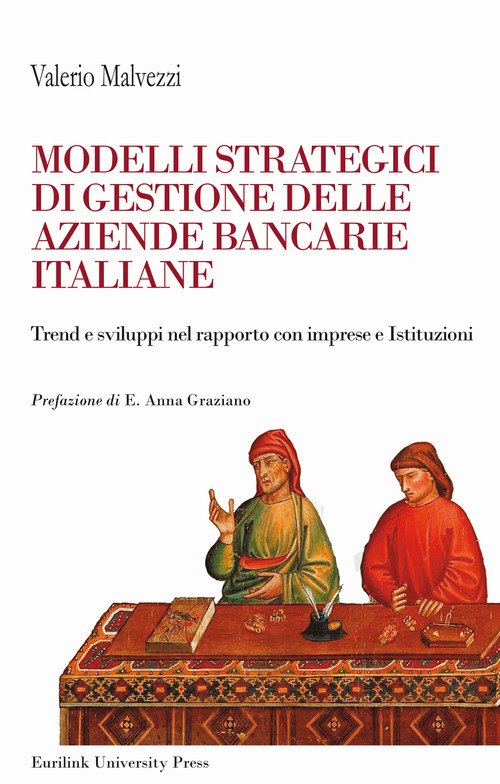 Modelli strategici di gestione delle aziende bancarie italiane. Trend e sviluppi nel rapporto con imprese ed Istituzioni