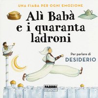 Alì Babà e i quaranta ladroni. Una fiaba per ogni emozione