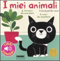 I miei animali. I miei piccoli libri sonori