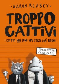 Operazione cane pazzo. Troppo cattivi