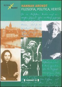 Hannah Arendt. Filosofia, Politica, Verita`