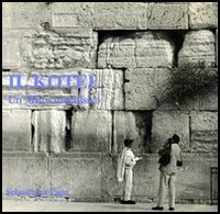 Kotel. Un Muro Metafisico (il)