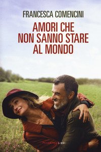 Amori che non sanno stare al mondo